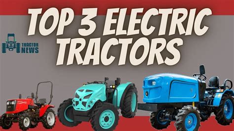 Top 3 Electric Tractors