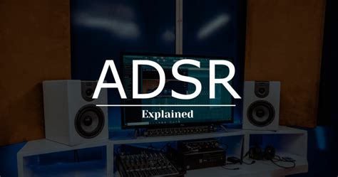 What Is Adsr And How To Use It Explained Zak Sound