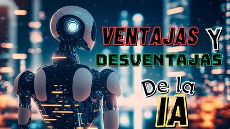 👁️‍🗨️ Ventajas Y Desventajas De La Inteligencia Artificial Ia 🤖 🚀