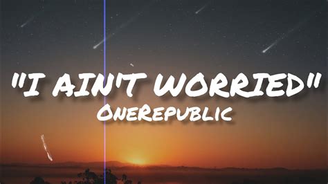 I Ain T Worried Lyrics One Republic Youtube