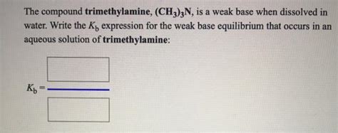 Solved The Compound Trimethylamine Ch N Is A Weak Base Chegg