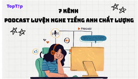 Toptip K Nh Podcast Ch T L Ng Gi P B N Luy N Nghe Ti Ng Anh Mybook