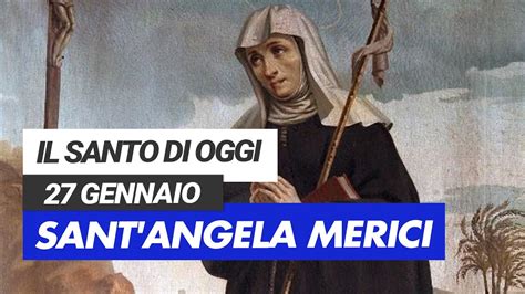 Affida La Tua Giornata Al Santo Di Oggi Gennaio Sant Angela Merici