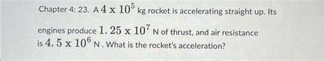 Solved Chapter 4 23 A 4 X 105 Kg Rocket Is Accelerating Chegg