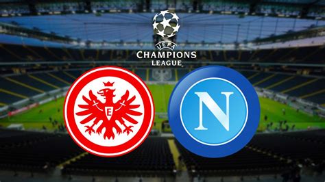 Eintracht Francoforte Napoli Dove Vedere In Tv E In Streaming La