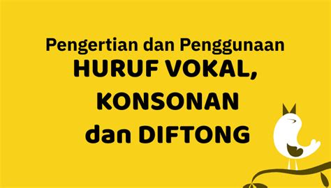 Mengenal Huruf Vokal Konsonan Vokal Dan Diftong Serta Contoh