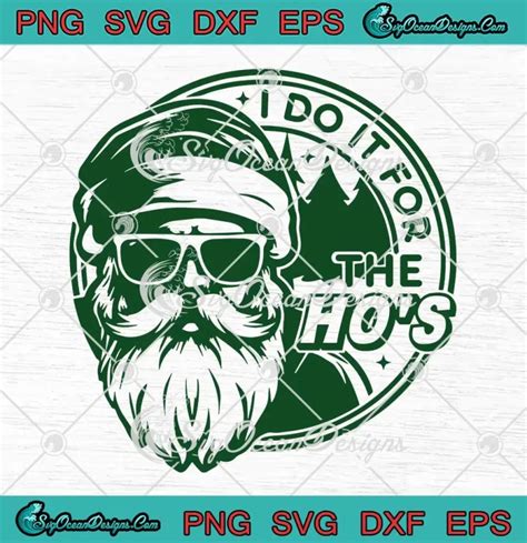 I Do It For The Ho S Xmas Santa Face Svg Funny Inappropriate