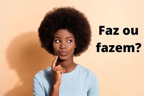Hoje Faz Ou Hoje Fazem - Faz ou fazem: quando utilizar cada forma? - Brasil Escola