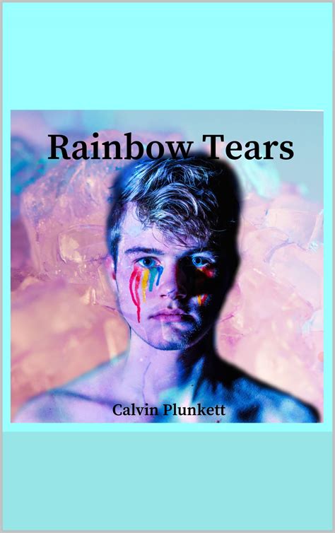 Rainbow Tears A Selection Of Short Stories By Calvin Plunkett Goodreads