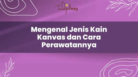 Mengenal Jenis Kain Kanvas Dan Cara Perawatannya Tulipbag Indonesia