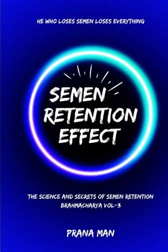 Semen Retention Effect The Science And Secrets Of Semen Retention