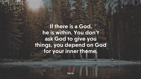 If There Is A God He Is Within You Dont Ask God To Give You Things