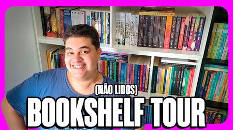 Bookshelf Tour Livros Minha Estante De Livros N O Lidos