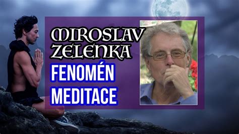 Miroslav Zelenka Fenomén meditace aneb proč meditovat YouTube