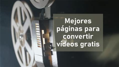 Las Mejores P Ginas Para Convertir V Deos Online Y Gratis Soft Apps