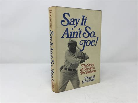 Say It Aint So Joe The Story Of Shoeless Joe Jackson By Gropman Donald Very Good Hardcover