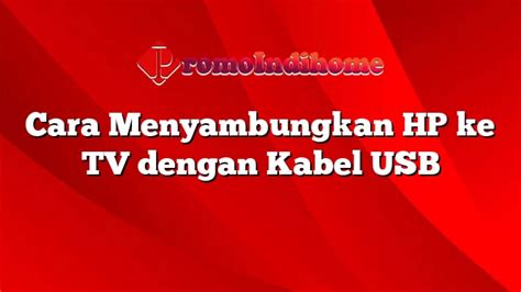 Cara Menyambungkan Hp Ke Tv Dengan Kabel Usb Promoindihome