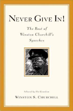 Never Give In The Best Of Winston Churchill S Speeches By Winston S