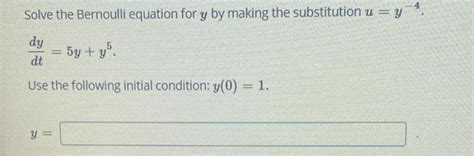 Solved Solve The Bernoulli Equation For Y By Making The Chegg