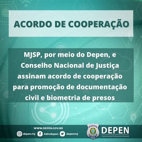 Mjsp Por Meio Do Depen E Conselho Nacional De Justi A Assinam Acordo