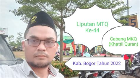 Liputan MTQ Ke 44 Kabupaten Bogor Cabang MKQ Musabaqoh Khattil Qur