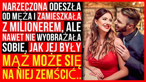 Narzeczona Zostawiła Męża I Zamieszkała Z Milionerem Ale To Co Stało