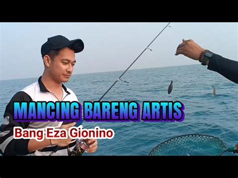 Mancing Bareng ARTIS Bang Eza Gionino Trip Pulo Tunda Fishing