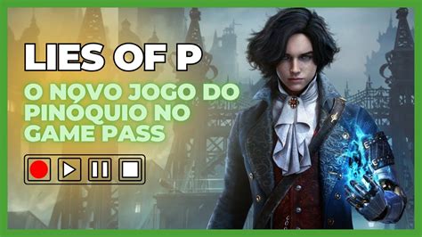 Lies of P no Game Pass descubra o conto sombrio de Pinóquio YouTube