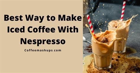 How To Make Iced Coffee With Nespresso Step By Step Guide