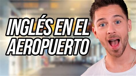 Práctica interactiva de inglés básico en el aeropuerto YouTube