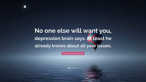 Rachel Lynn Solomon Quote: “No one else will want you, depression brain