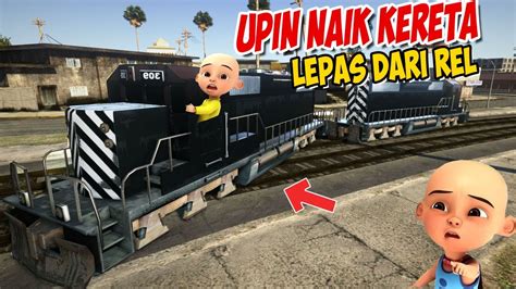 Upin Ipin Naik Kereta Api Keretanya Lepas Dari Rel Ipin Takut Gta