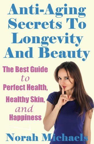 Anti Aging Secrets To Longevity And Beauty The Best Guide To Perfect