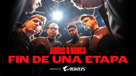 Fin De Una Etapa Comienzo De Una Nueva Era Aorus O Nunca Youtube