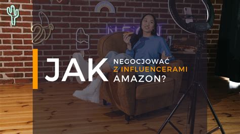 Jak Negocjowa Z Influencerami Amazon Global Sellers Sprzeda Na