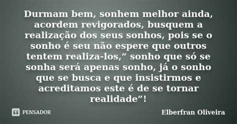 Durmam Bem Sonhem Melhor Ainda Acordem Elberfran Oliveira Pensador