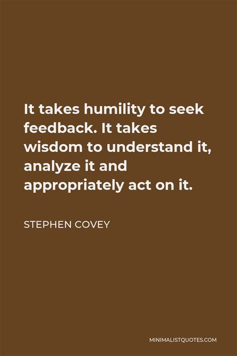 Stephen Covey Quote It Takes Humility To Seek Feedback It Takes