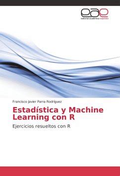 Estad Stica Y Machine Learning Con R Von Francisco Javier Parra