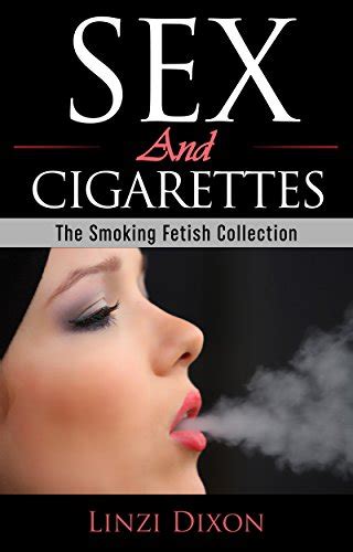 Sex And Cigarettes The Smoking Fetish Collection Kindle Edition By Dixon Linzi Literature