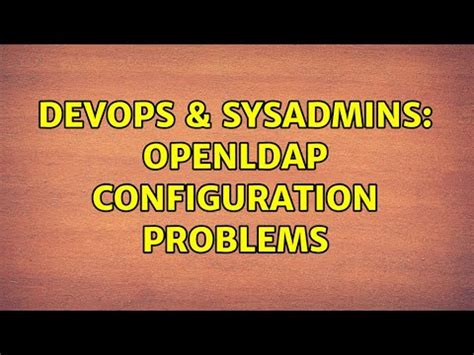 DevOps SysAdmins OpenLDAP Configuration Problems YouTube