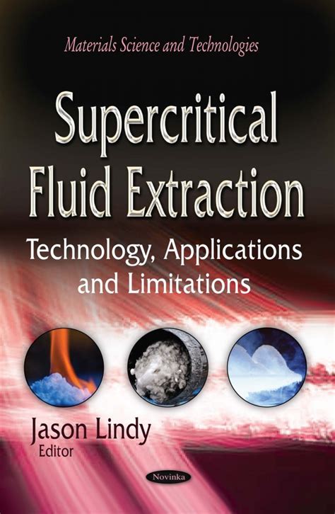 Supercritical Fluid Extraction: Technology, Applications and Limitations – Nova Science Publishers