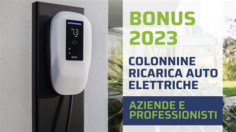 Bonus 2023 Colonnine Elettriche 40 Per Aziende E Professionisti