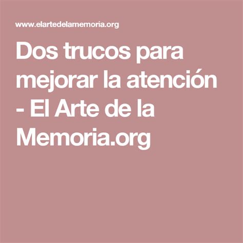 Dos trucos para mejorar la atención El Arte de la Memoria org