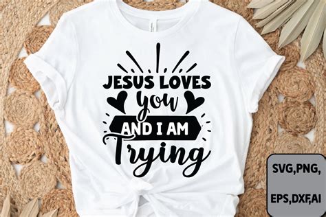 Jesus Loves You And I Am Trying Svg Graphic By Ls Creative Creative