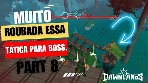 Muito Roubado Essa TATICA Para Matar BOSS Part 8 DAWNLANDS 2023