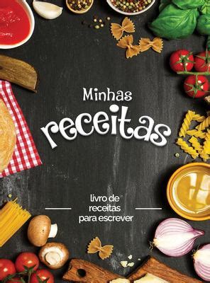 Minhas Receitas Livro De Receitas Para Escrever Transforme Todas As