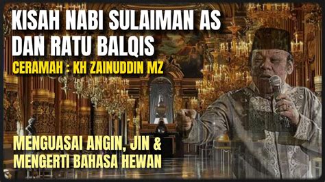 CERAMAH KH ZAINUDDIN MZ KISAH NABI SULAIMAN DAN RATU BALQIS YouTube