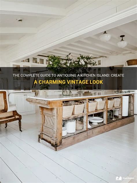 The Complete Guide To Antiquing A Kitchen Island: Create A Charming ...