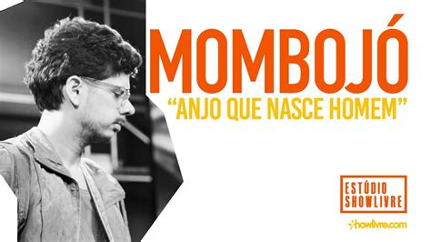 Momboj Anjo Que Nasce Homem Ao Vivo No Est Dio Showlivre