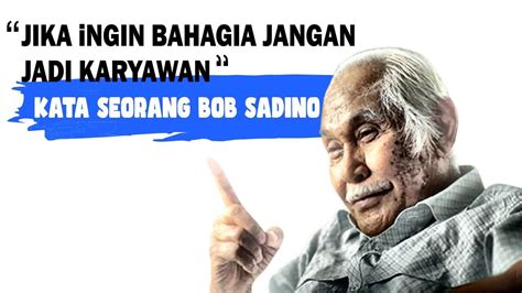 Kata Kata Bijak Penuh Makna Bob Sadino Youtube